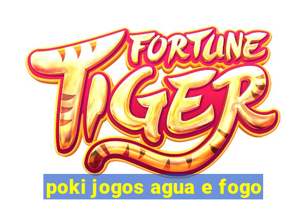 poki jogos agua e fogo